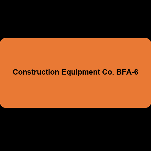 Construction Equipment Co. BFA-6